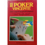Il poker vincente. Tutti i segreti dei grandi campioni.