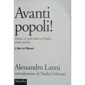 Avanti popoli! Piazze tv web: dove va l'Italia senza partiti.