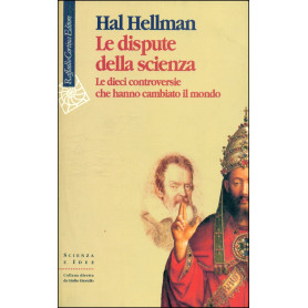 Le dispute della scienza. Le dieci controversie che hanno cambiato il mondo.
