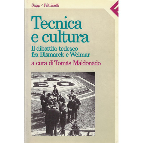 Tecnica e cultura. Il dibattito tedesco fra Bismark e Weimar.