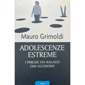 Adolescenze estreme. I perché dei ragazzi che uccidono.
