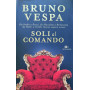 Soli al comando. Da Stalin a Renzi da Mussolini a Berlusconi da Hitler a Grillo. Storia amori errori.