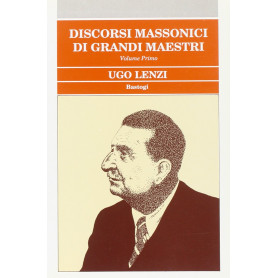 Discorsi massonici di grandi maestri. Ugo Lenzi (Vol. 1)