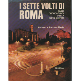 I sette volti di Roma. Guida cronologica della Città Eterna.