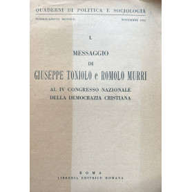 Quaderni di politica e sociologia I. Messaggio di Giuseppe Toniolo e Romolo Murri al IV congresso nazionale della D. C.