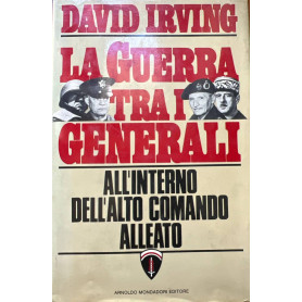 La guerra tra i generali. All'interno dell'alto comando alleato.