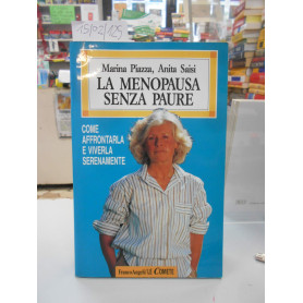 La menopausa senza paure. Come affrontarla e viverla serenamente.
