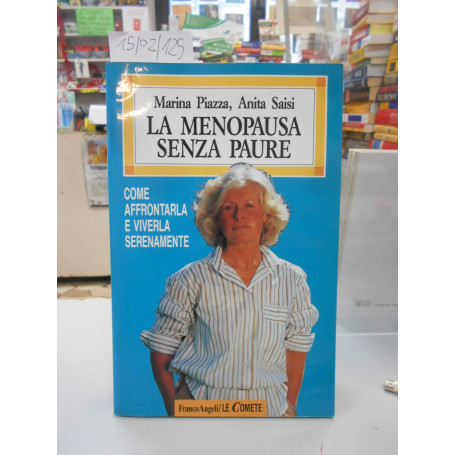 La menopausa senza paure. Come affrontarla e viverla serenamente.