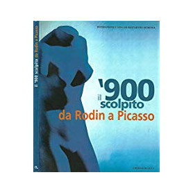 il 900 scolpito da Rodin a Picasso