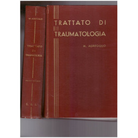 Trattato di Traumatologia. Volume Primo e Secondo.