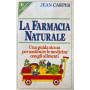 La farmacia naturale. Una guida sicura per sostituire le medicine con gli alimenti