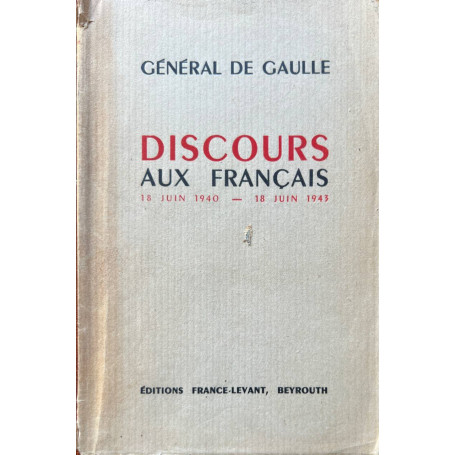 Discours aux Français 18 juin 1940 - 18 juin 1943.
