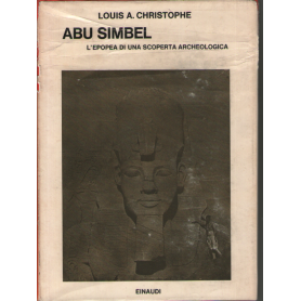 Abu Simbel. L'epopea di una scoperta archeologica.