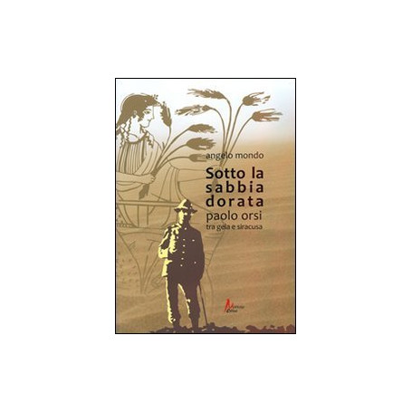 Sotto la sabbia dorata. Paolo Orsi tra Gela e Siracusa