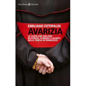 Avarizia. Le carte che svelano ricchezza scandali e segreti della Chiesa di Francesco.