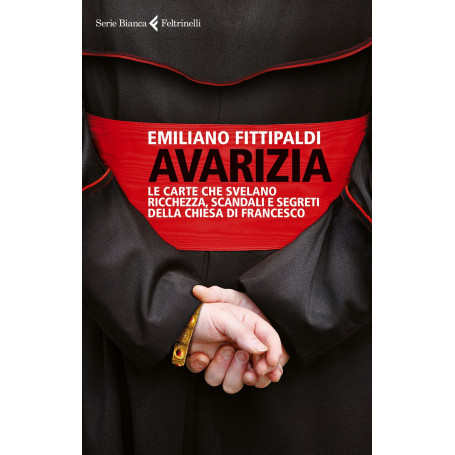 Avarizia. Le carte che svelano ricchezza scandali e segreti della Chiesa di Francesco.