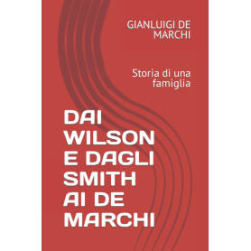 DAI WILSON E DAGLI SMITH AI DE MARCHI: Storia di una famiglia