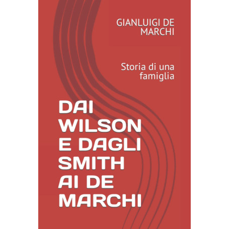 DAI WILSON E DAGLI SMITH AI DE MARCHI: Storia di una famiglia