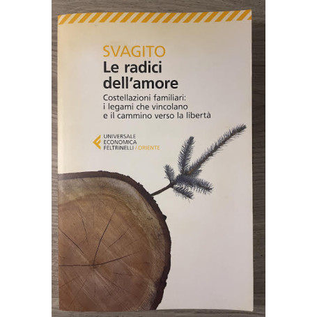 Le radici dell'amore. Costellazioni familiari: i legami che vincolano e il cammino verso la libertà