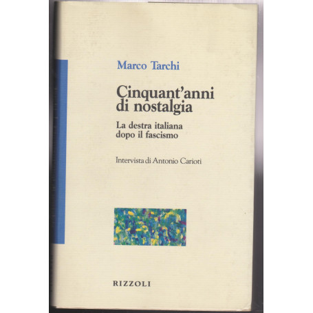 Cinquant'anni di nostalgia. La Destra italiana dopo il fascismo.