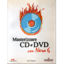 Masterizzare CD e DVD con Nero 6. Con CD-Rom.