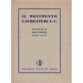 Il movimento Laureati di A. C. (Azione Cattolica). Notizie  e documenti (1932-1947).