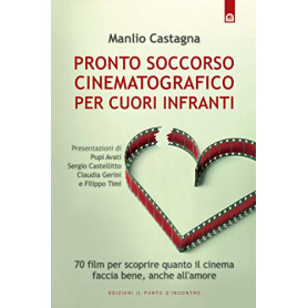 Pronto soccorso cinematografico per cuori infranti. 70 film per scoprire quanto il cinema faccia bene anche all'amore