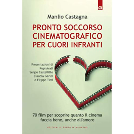 Pronto soccorso cinematografico per cuori infranti. 70 film per scoprire quanto il cinema faccia bene anche all'amore