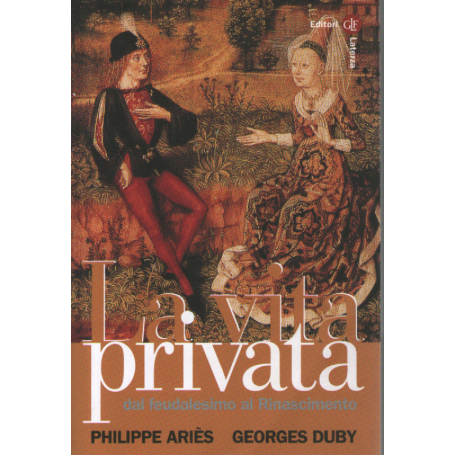 La vita privata. Dal feudalesimo al Rinascimento (Vol. 2).