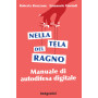 Nella tela del ragno. Manuale di autodifesa digitale.