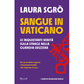 Sangue in Vaticano. Le inquietanti verità sulla strage nella Guardia Svizzera.