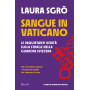 Sangue in Vaticano. Le inquietanti verità sulla strage nella Guardia Svizzera.