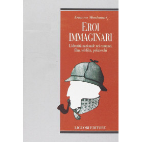 Eroi immaginari. L'identità nazionale nei romanzi film telefilm polizieschi.