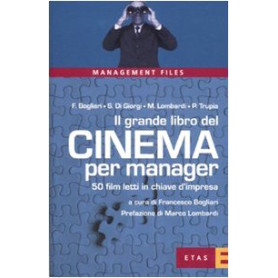 Il grande libro del cinema per manager. 50 film letti in chiave d'impresa.