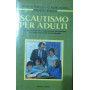 Scautismo per adulti: per un movimento di educazione permanente e di impegno civile ed ecclesiale
