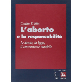 L'aborto e la responsabilità. Le donne la legge il contrattacco maschile.