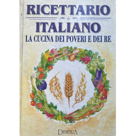 Ricettario Italiano. La cucina dei poveri e dei re.