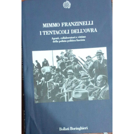 I tentacoli dell'Ovra. Agenti collaboratori e vittime della polizia politica fascista