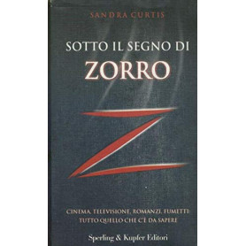 Sotto il segno di Zorro. Cinema televisione romanzi fumetti: tutto quello che c'è da sapere.