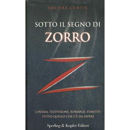 Sotto il segno di Zorro. Cinema televisione romanzi fumetti: tutto quello che c'è da sapere.