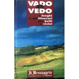 Vado e vedo. I luoghi e gli itinerari più belli e vicini.