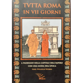 Tutta Roma in VII giorni. A passeggio nella capitale dell'impero con una guida dell'epoca.