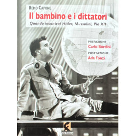Il bambino e i dittatori. Quando Incontrai Hitler Mussolini Pio XII.