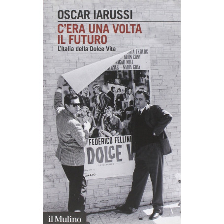 C'era una volta il futuro. L'Italia della Dolce Vita.