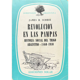 Revolucion en las pampas: historia social del trigo argentino 1860-1910.