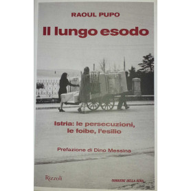 Il lungo esodo. Istria: le persecuzioni le foibe l'esilio