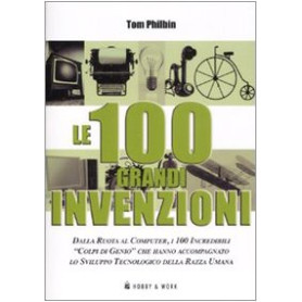 Le 100 grandi invenzioni. Ediz. illustrata