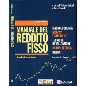 Manuale del reddito fisso. Macroeconomia. Mercati e strumenti. Tecniche di valutazione. Analisi tecnica. Derivati