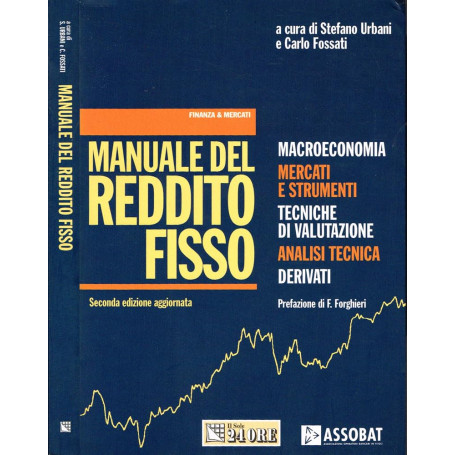Manuale del reddito fisso. Macroeconomia. Mercati e strumenti. Tecniche di valutazione. Analisi tecnica. Derivati