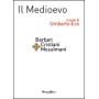 Il Medioevo. Barbari cristiani musulmani